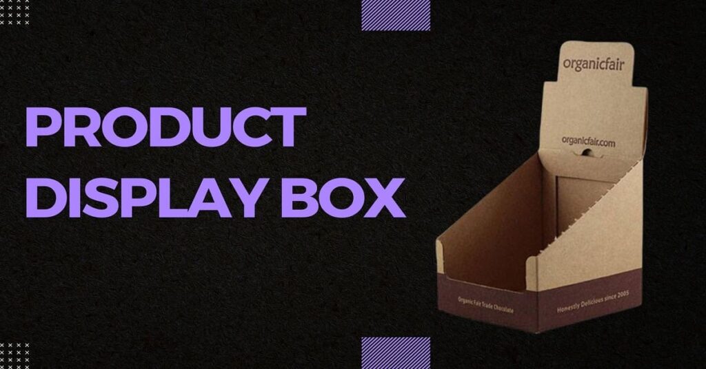 How to Make A Simple and Effective Product Display Box?