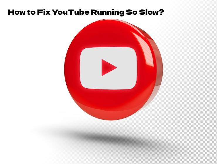 How to Fix YouTube Running So Slow?