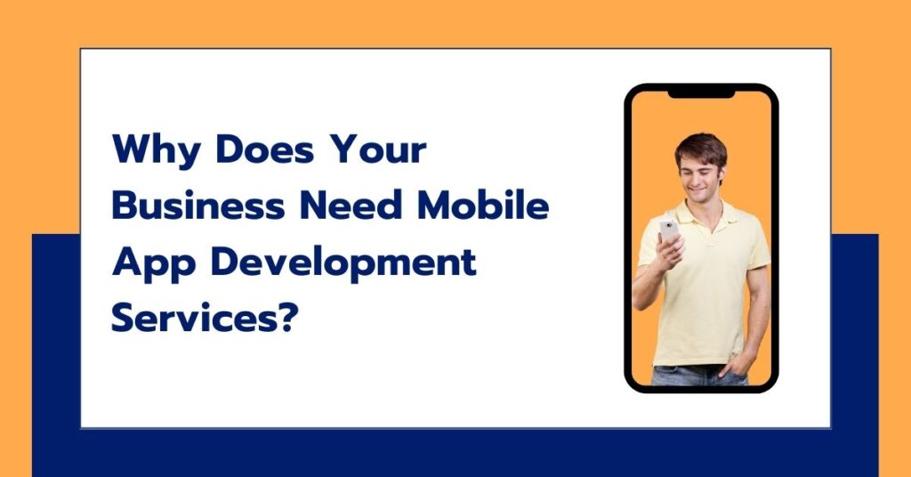 Why Does Your Business Need Mobile App Development Services?