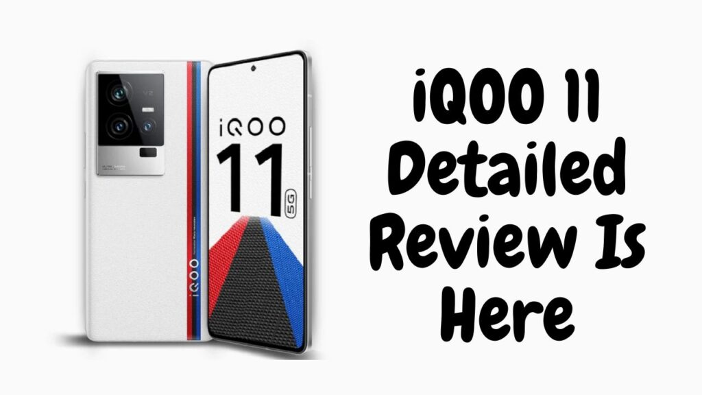 iQOO 11 Detailed Review Is Here