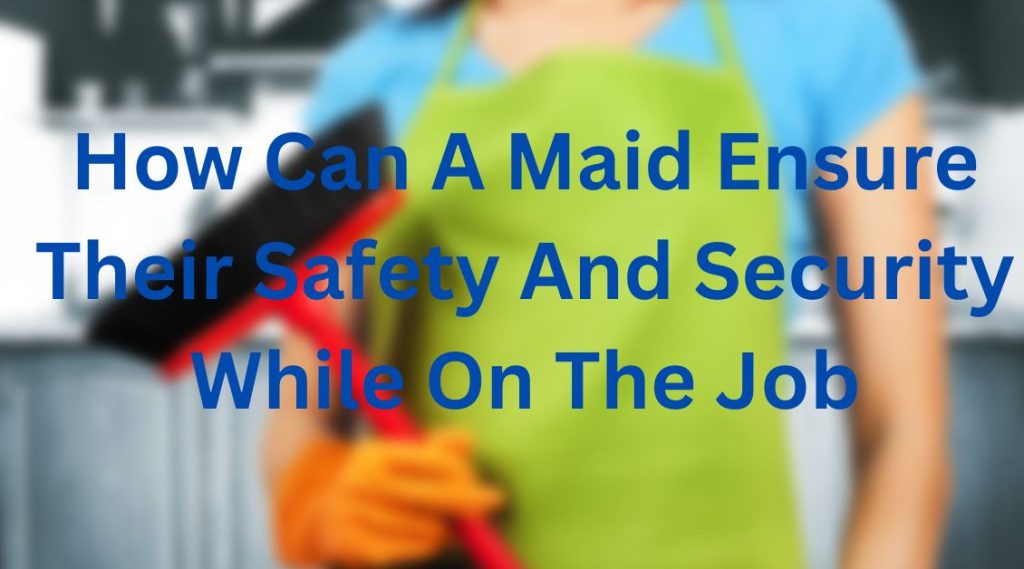 How Can A Maid Ensure Their Safety And Security While On The Job Archives Seoslog