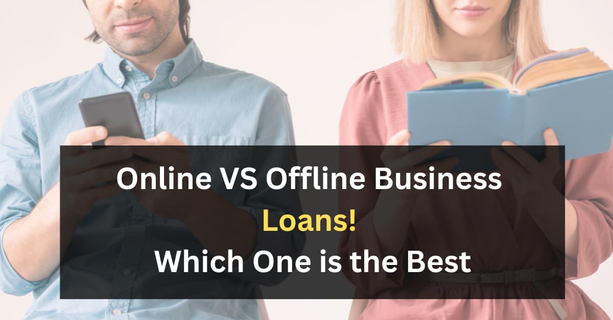 Online VS Offline Business Loans! Which One Is The Best