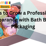 Ways to Grow a Professional Appearance with Bath Bomb Packaging
