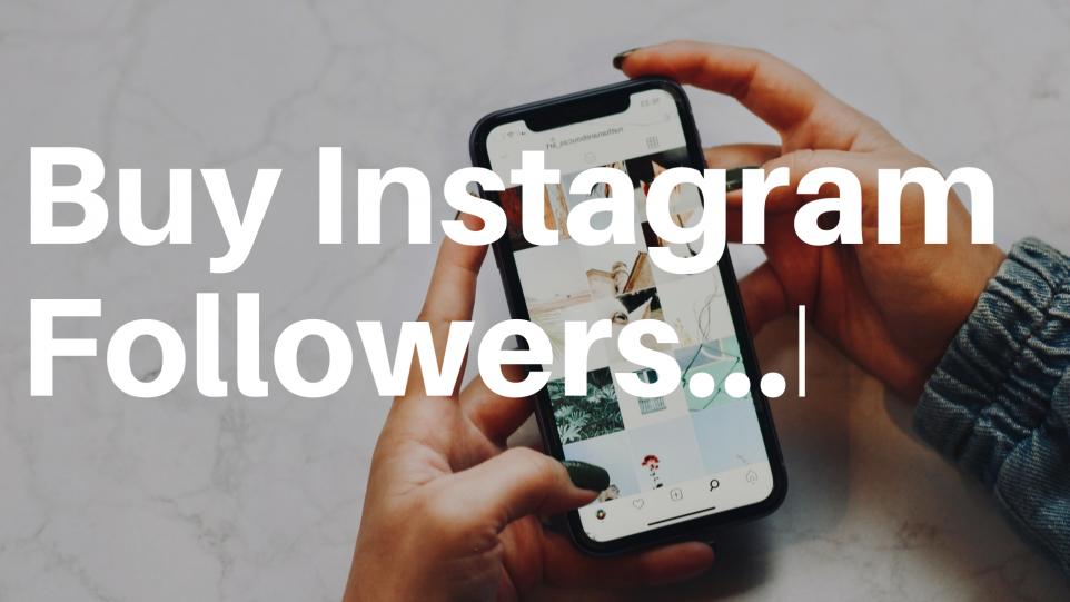 Buy Real Instagram Followers: Can They Do Your Business?