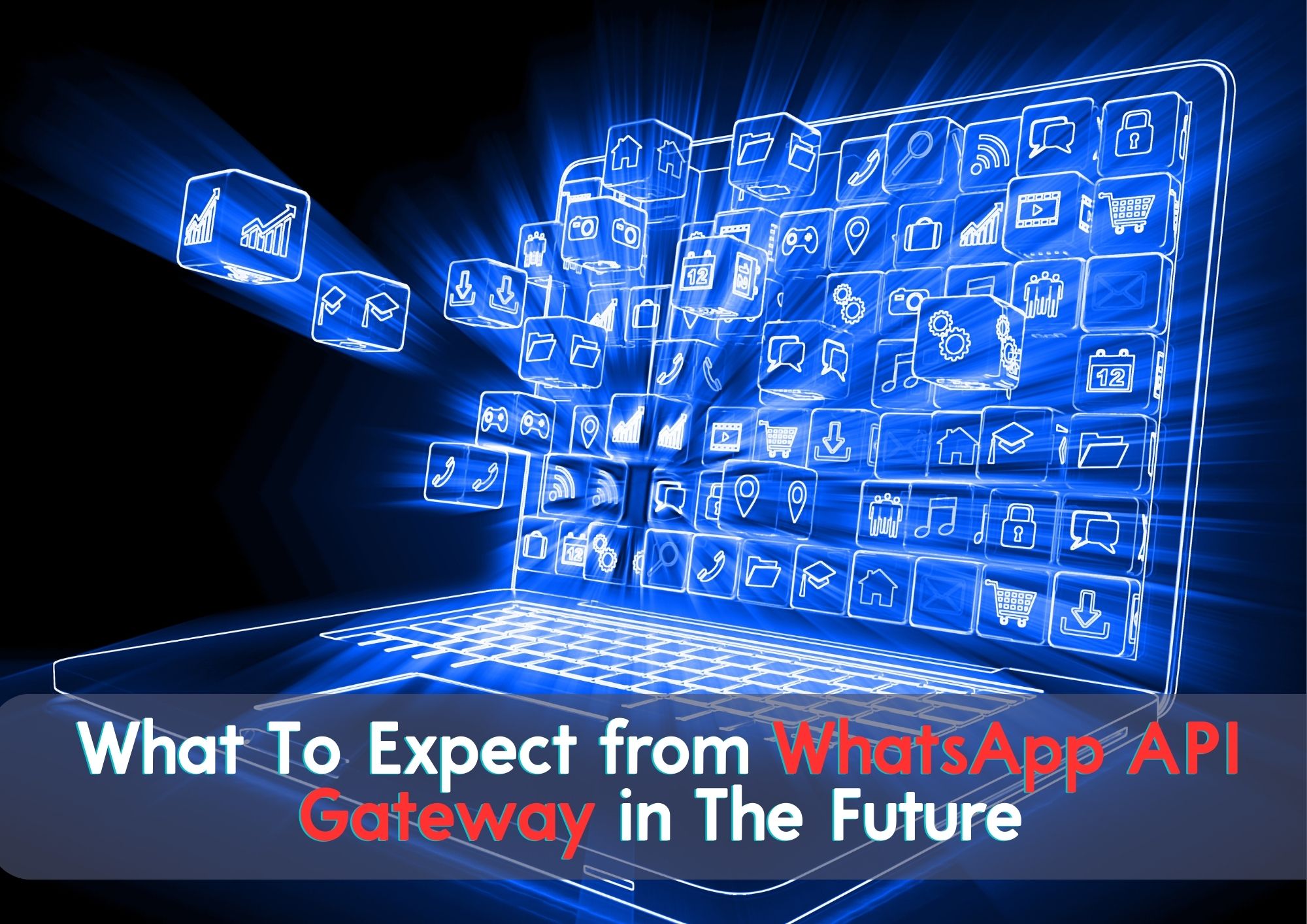What To Expect from WhatsApp API Gateway in The Future