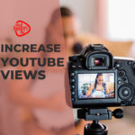 Best Strategies to Increase YouTube Views To Gain Popularity