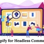 Shopify for Headless Commerce