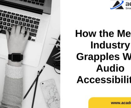How the Media Industry Grapples With Audio Accessibility?