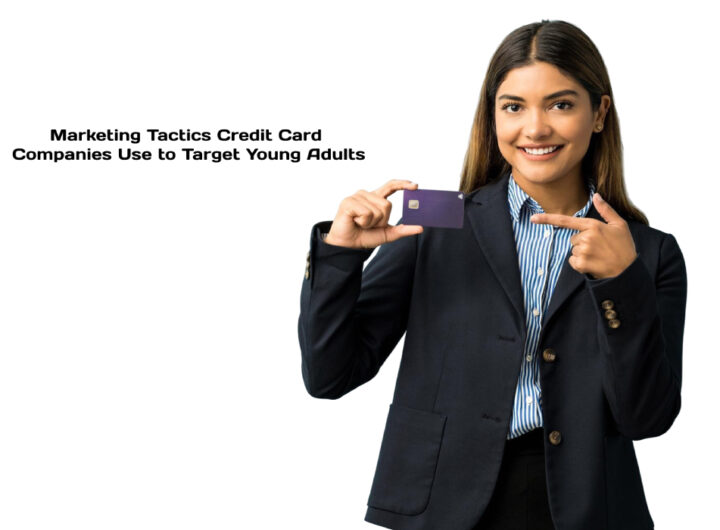 Marketing Tactics Credit Card Companies Use to Target Young Adults