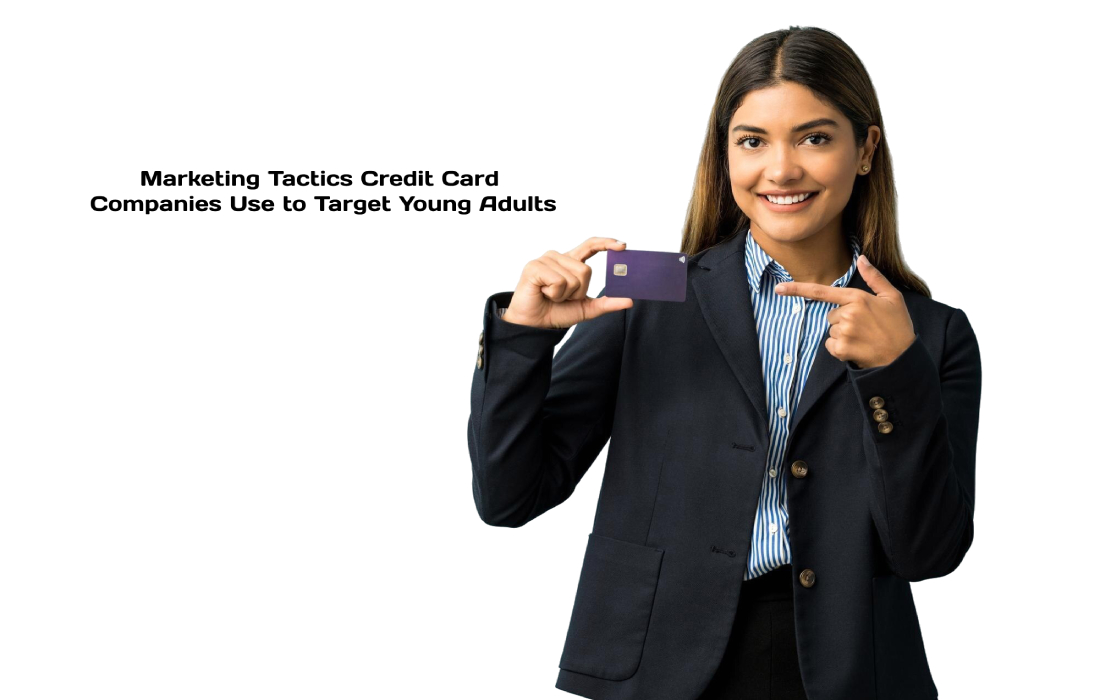 Marketing Tactics Credit Card Companies Use to Target Young Adults